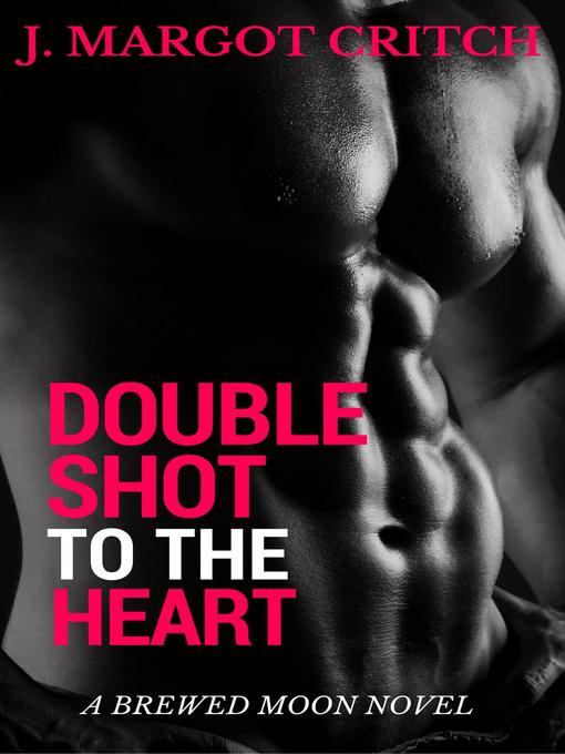 Title details for Double Shot to the Heart by J. Margot Critch - Available